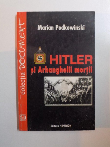 HITLER SI ARHANGHELII MORTII de MARIAN PODKOWINSKI , 2001