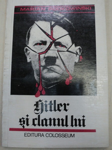 HITLER SI CLANUL LUI -MARIAN PODKOWINSKI,BUCURESTI 1991