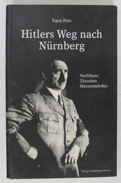 HITLERS WEG NACH NURNBERG ( DRUMUL LUI HITLER CATRE NURNBERG )  von EGON FEIN , TEXT IN LIMBA GERMANA , PREZINTA SUBLINIERI CU MARKERUL *