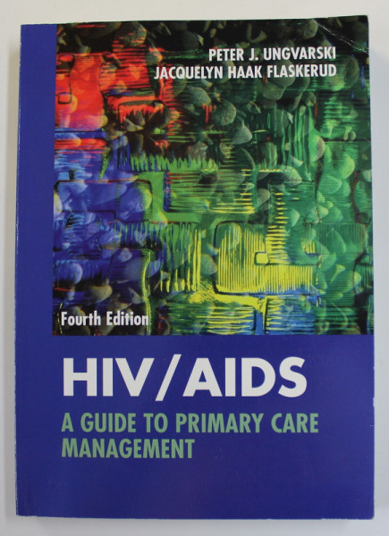 HIV / AIDS - A GUIDE TO PRIMARY CARE MANAGEMENT by PETER J. UNGNARSKI and JACQUELYN HAAK FLASKERUD , 1999