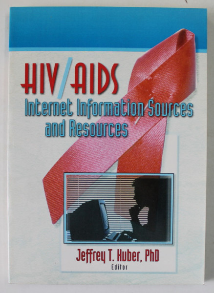 HIV / AIDS , INTERNET INFORMATION SOURCES AND RESOURCES by JEFFREY T. HUBER , 1998