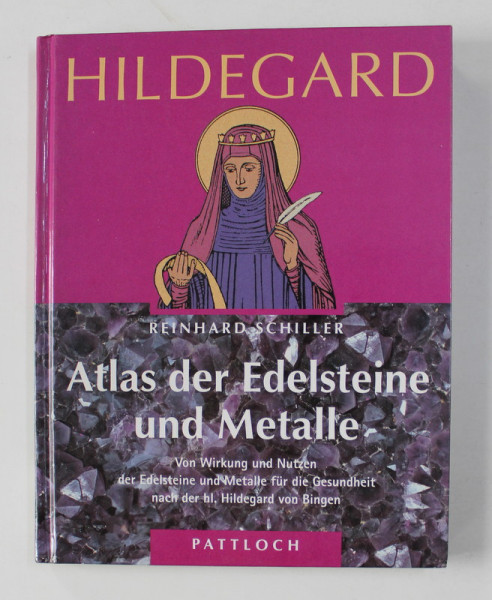 HL. HILDEGARD ATLAS DER EDELSTEINE UND METALLE ( ATLAS DE PIETRE PRETIOASE SI METALE )  von REINHARD SCHILLER , 1993