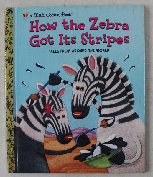 HO THE ZEBRA GOT ITS STRIPES - TALES FROM AROUND THE WORLD by JUSTINE AND RON FONTES , ILLUSTRATED by PETER GROSSHAUSER , 2002