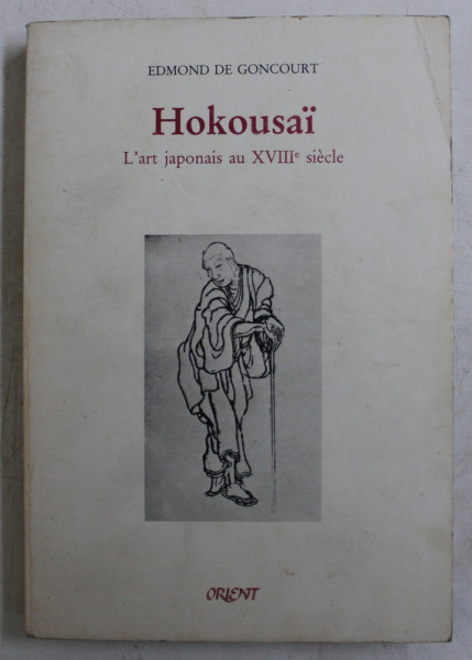 HOKOUSAI  - L ' ART JAPONAIS AU XVIII e SIECLE par EDMOND DE GONCOURT , 1984