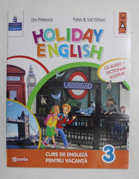 HOLIDAY ENGLISH - CURS DE ENGLEZA PENTRU VACANTA  de TIM PRIESACK si PETER si VAL WILSON , VOLUMUL 3 , ANII '2000 , CD INCLUS
