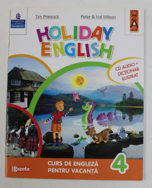 HOLIDAY ENGLISH , CURS DE ENGLEZA PENTRU VACANTA , VOLUMUL 4 de TIM PRIESACK si PETER & VAL WILSON , CD INCLUS , ANII '2000