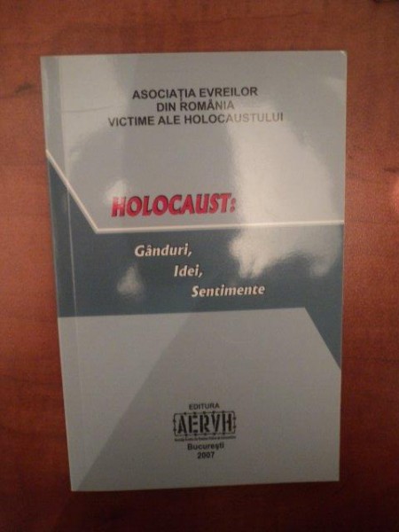 HOLOCAUST , GANDURI , IDEI , SENTIMENTE , bUCURESTI 2007