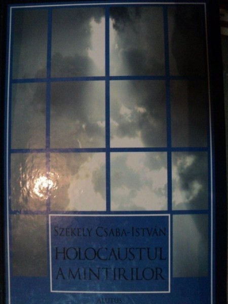 HOLOCAUSTUL AMINTIRILOR-SZEKELY CSABA-ISTVAN,2010