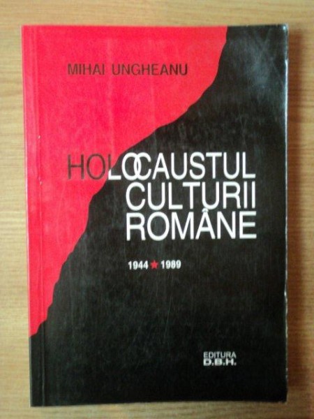 HOLOCAUSTUL CULTURII ROMANE 1944  - 1989 de MIHAI UNGHEANU , 1999 * PREZINTA USOARE SUBLINIERI CU MARKERUL