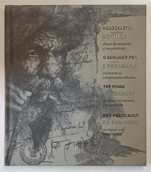 HOLOCAUSTUL IMPOTRIVA ROMILOR , ALBUM DE MEMORIE SI RECUNOSTINTA , editie coordonata de LACIKO ENIKO KATALIN , 2024