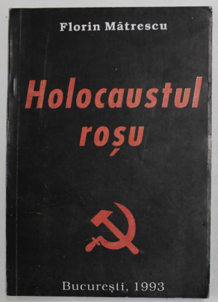 HOLOCAUSTUL ROSU de FLORIN MATRESCU , Bucuresti 1993