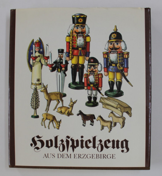 HOLZSPIELZEUG AUS DEM ERZGEBIRGE ( JUCARII DIN LEMN ) von MANFRED BACHMANN , 1984 , LIPSA  8 PAGINI *