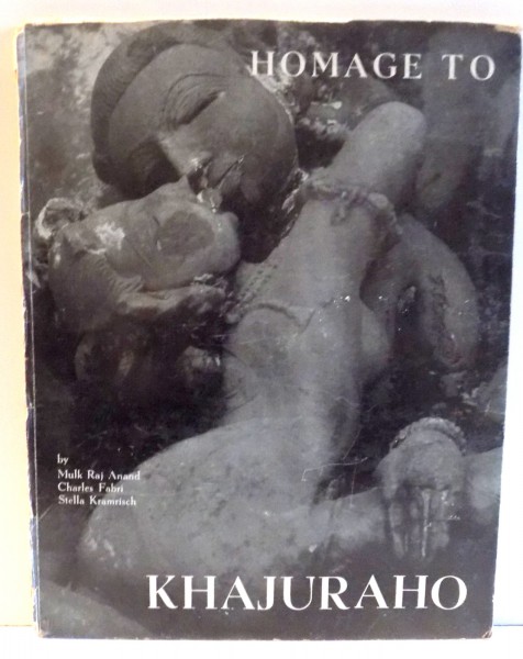 HOMAGE TO KHAJURAHO by MULK RAJ ANAND , CHARLES FABRI , STELLA KRAMISCH, 1962