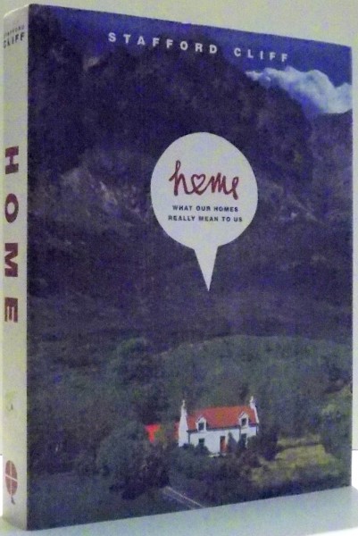 HOME, WHAT OUR HOMES REALLY MEAN TO US by STAFFORD CLIFF , 2006