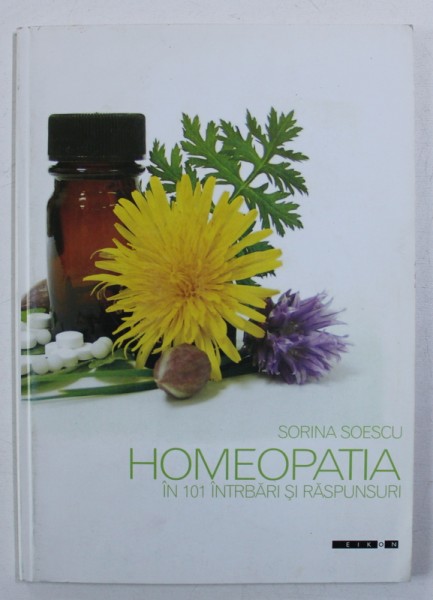 HOMEOPATIA IN 101 INTREBARI SI RASPUNSURI de SORINA SOESCU , 2007