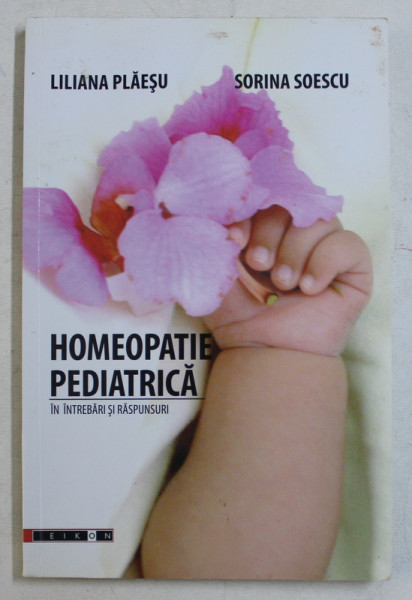 HOMEOPATIE PEDIATRICA IN INTREBARI SI RASPUNSURI de LILIANA PLAESU si SORINA SOESCU , 2009 * PREZINTA SUBLINIERI CU EVIDENTIATORUL PE PAGINILE 93 SI 94