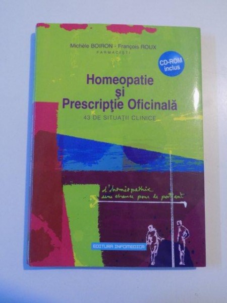 HOMEOPATIE SI PRESCRIPTIE OFICINALA , 43 DE SITUATII CLINICE de MICHELE BOIRON , FRANCOIS ROUX , 2012 , CONTINE CD