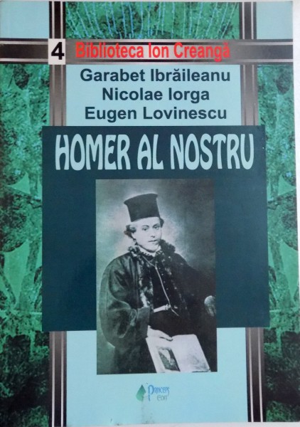 HOMER AL NOSTRU de GARABET IBRAILEANU , NICOLAE IORGA , EUGEN LOVINESCU , 2008