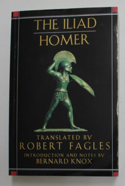 HOMER - THE ILIAD , translated by ROBERT EAGLES , introduction and notes by BERNARD KNOX , 1997