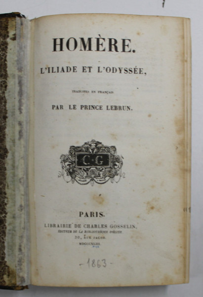HOMERE - L' ILIADE ET L ' ODYSSEE , traduit en francais par LE PRINCE LEBRUN , 1863 , LEGATURA VECHE CU URME DE UZURA ,