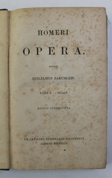 HOMERI - ILIAS . editit GUILELMUS BAEUMLEIN , EDITIO STEREOTYPA , 1854 , PREZINTA URME DE UZURA *