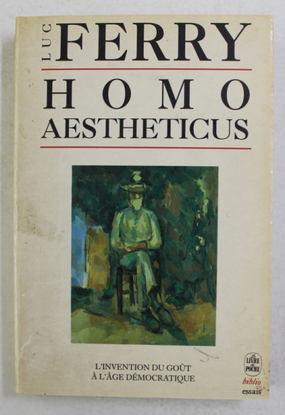 HOMO AESTHETICUS par LUC FERRY , L' INVENTION DU GOUT A L ' AGE DEMOCRATIQUE , 1990