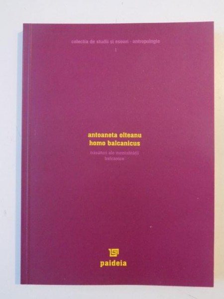 HOMO BALCANICUS , TRASATURI ALE MENTALITATII BALCANICE de ANTOANETA OLTEANU 2004