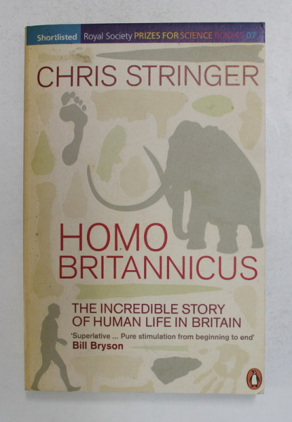 HOMO BRITANICUS - THE INCREDIBLE STORY OF HUMAN LIFE IN BRITAIN by CHRIS STRINGER , 2006