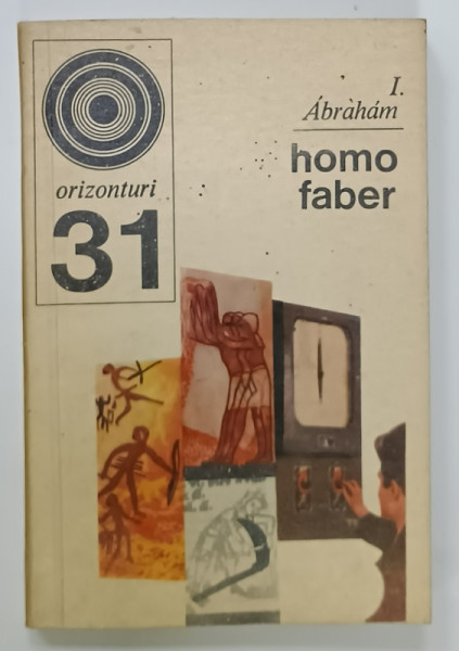 HOMO FABER , CONSIDERATII DESPRE MUNCA de I. ABRAHAM , 1972
