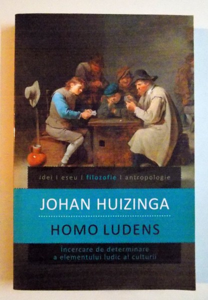 HOMO LUDENS , INCERCARE DE DETERMINARE A ELEMENTULUI LUDIC AL CULTURII de JOHAN HUIZINGA , EDITIA A 5 A , 2012