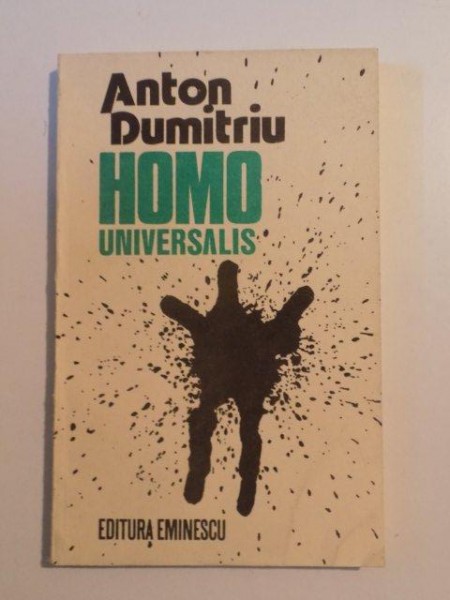 HOMO UNIVERSALIS. INCERCARE ASUPRA NATURII REALITATII UMANE de ANTON DUMITRIU , 1990