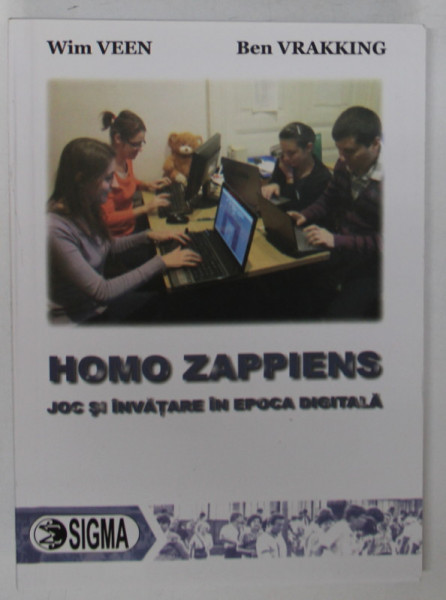 HOMO ZAPPIENS , JOC SI INVATARE IN EPOCA DIGITALA de WIN VEEN si BEN VRAKKING , 2011