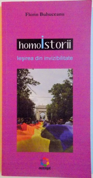 HOMOISTORII, IESIREA DIN INVIZBILITATE, EDITIA A II-A REVIZUITA SI ADAUGITA de FLORIN BUHUCEANU, 2016