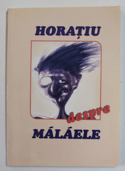 HORATIU DESPRE MALAELE , 2011 , DEDICATIE *