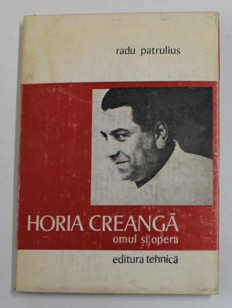 HORIA CREANGA , OMUL SI OPERA de RADU PATRULIUS , 1980