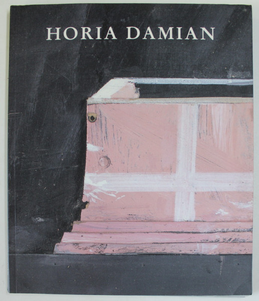 HORIA DAMIAN , WERKE , OEUVRES , WORKS , CATALOG DE EXPOZTIE , GALERIE RAPHAEL 12 , TEXT IN GERMANA , FRANCEZA , ENGLEZA , 2000- 2005