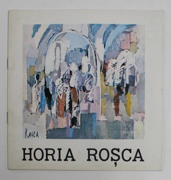 HORIA ROSCA - CATALOG DE EXPOZITIE , TEXT IN LIMBA GERMANA , 1990