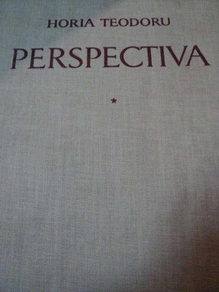 PERSPECTIVA , VOLUMUL I de HORIA TEODORU , 1958