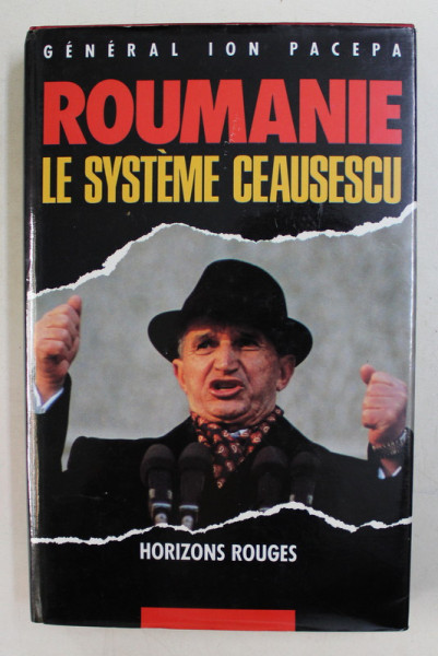 HORIZONS ROUGES , ROUMANIE , LE SYSTEME CEAUSESCU par ION PACEPA , 1988