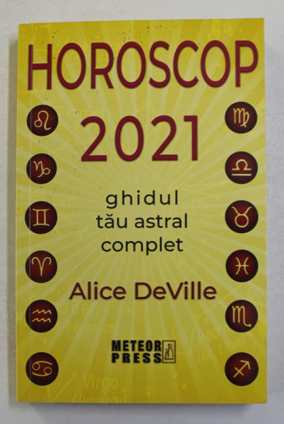 HOROSCOP 2021 - GHIDUL TAU ASTRAL COMPLET de ALICE DeVILLE , 2020