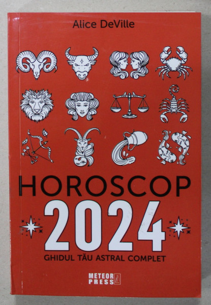 HOROSCOP 2024 , GHIDUL TAU ASTRAL COMPLET de ALICE DE VILLE , 2023