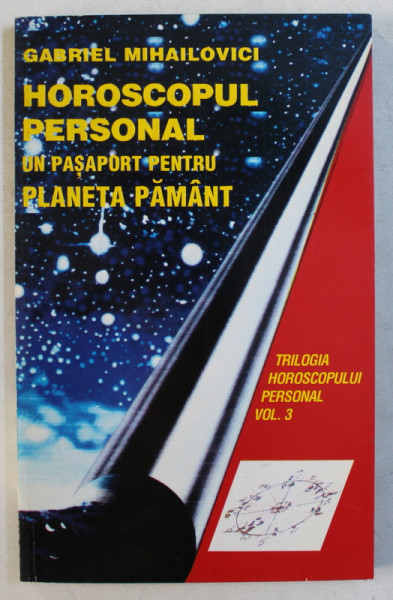 HOROSCOPUL PERSONAL  , UN PASAPORT PENTRU PLANETA PAMANAT de GABRIEL MIHAILOVICI , VOLUMUL III , 1995
