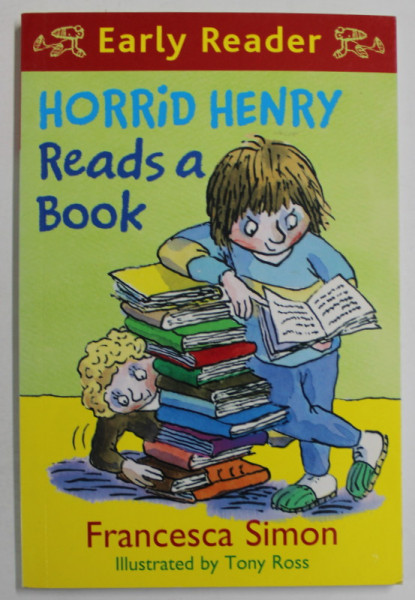 HORRID HENRY READS A BOOK by FRANCESCA SIMON , illustrated by TONY ROSS , 2011