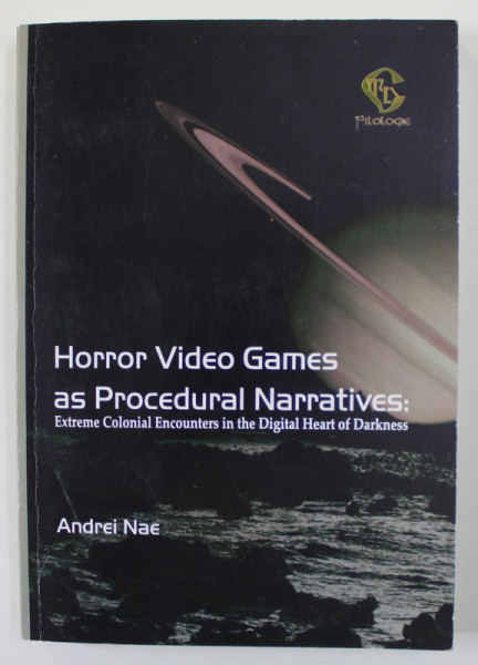 HORROR VIDEO GAMES AS PROCEDURAL NARRATIVES - EXTREME COLONIAL ENCOUNTERS IN THE DIGITAL HEART OF DARKNESS by ANDREI NAE , 2019
