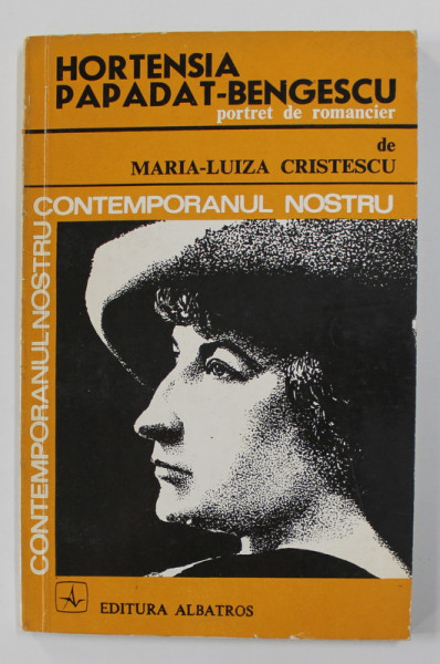 HORTENSIA PAPADAT - BENGESCU PORTRET DE ROMANCIER de MARIA - LUIZA CRISTESCU , 1976 , DEDICATIE *