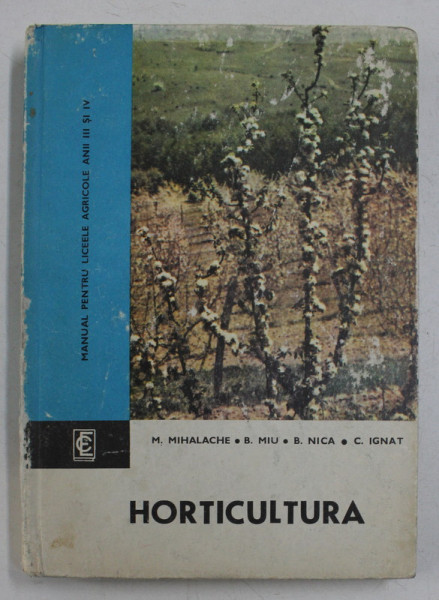 HORTICULTURA de M. MIHALACHE ...C. IGNAT , MANUAL PENTRU LICEELE AGRICOLE ANII III si IV , 1971