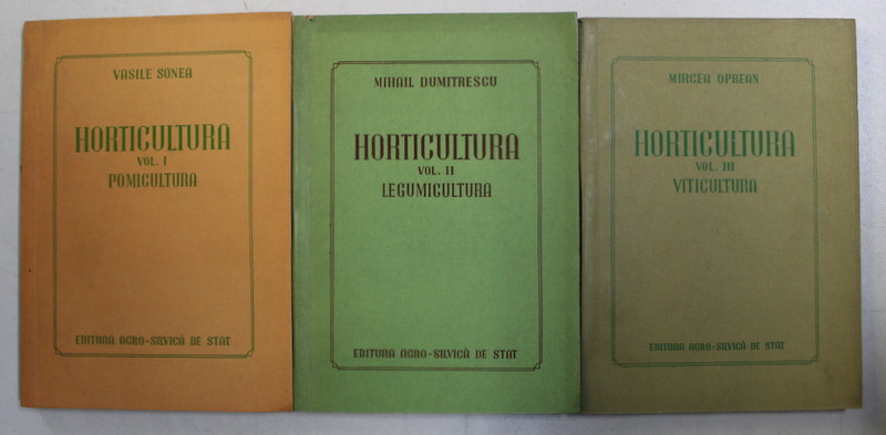 HORTICULTURA ( POMICULTURA / LEGUMICULTURA / VITICULTURA ) , VOLUMELE I - III de VASILE SONEA , MIHAIL DUMITRESCU si MIRCEA OPREAN , 1957