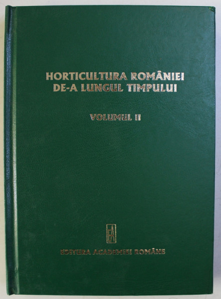 HORTICULTURA ROMANIEI DE-A LUNGUL TIMPULUI , coordonator NICOLAE STEFAN , VOLUMUL II - PERIOADA DINTRE CELE DOUA RAZBOAIE MONDIALE 1918 - 1945 , 2008