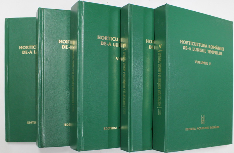 HORTICULTURA ROMANIEI DE - A LUNGUL TIMPULUI , VOLUMELE I - V , editie coordonata de MILU OSLOBEANU si NICOLAE STEFAN , 2003 - 2008