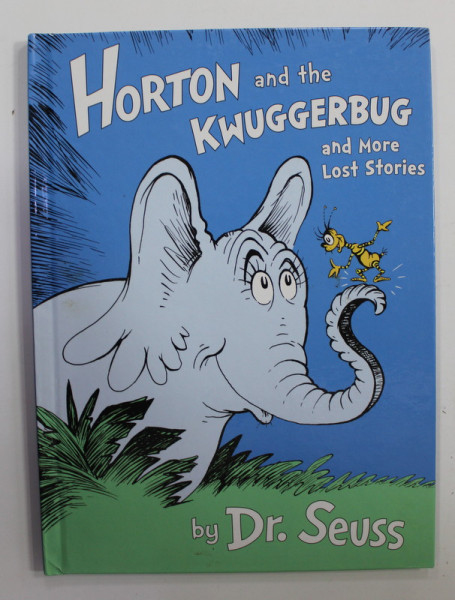 HORTON AND THE KWUGGERBUG AND MORE LOST STORIES by DR. SEUSS , 2014